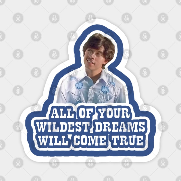 Napoleon Dynamite - Pedro - All Of Your Wildest Dreams Will Come True Magnet by Barn Shirt USA