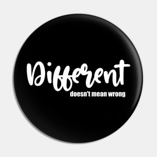 Different doesn't mean wrong Design Pin