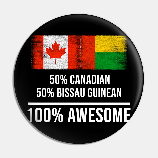 50% Canadian 50% Bissau Guinean 100% Awesome - Gift for Bissau Guinean Heritage From Guinea Bissau Pin by Country Flags