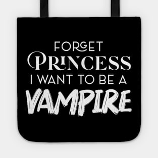 FORGET PRINCESS I WANT TO BE A VAMPIRE Tote