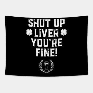 Shut Up Liver You're Fine St Patricks Day Beer Drinking Tapestry