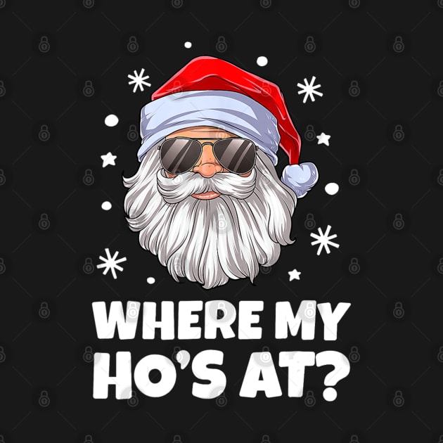 Where My Ho's At Christmas Santa Inappropriate Men by Mitsue Kersting