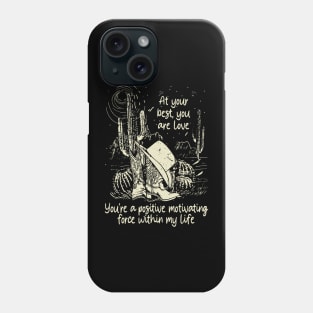 At Your Best, You Are Love You're A Positive Motivating Force Within My Life Cactus Cowgirl Boot Hat Phone Case