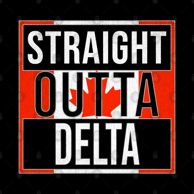 Straight Outta Delta - Gift for Canadian From Delta British Columbia by Country Flags