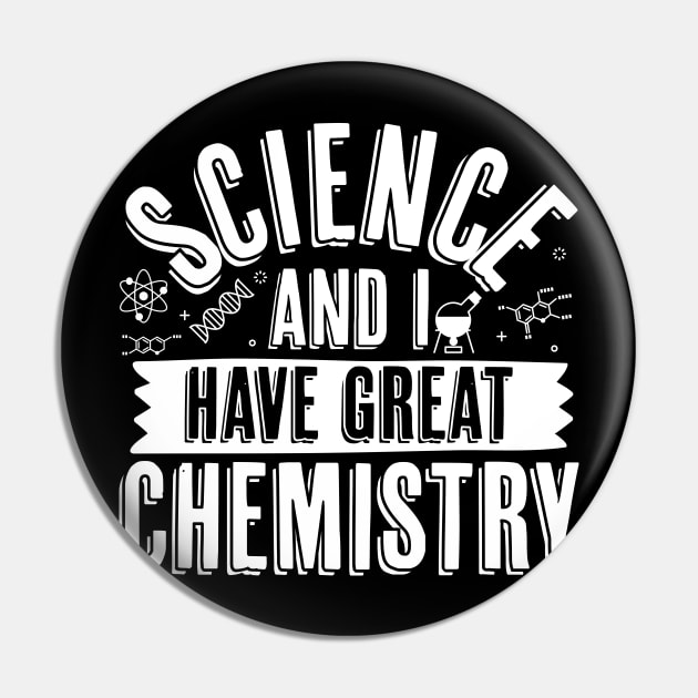 Science And I Have Great Chemistry Pin by thingsandthings