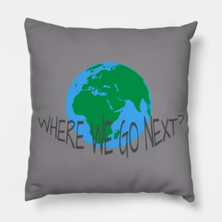 WHERE WE GO NEXT Pillow