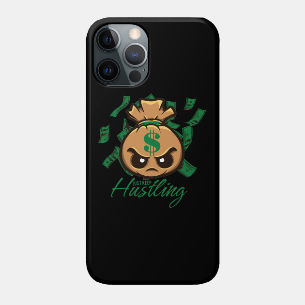 Just Keep Hustling - Money - Phone Case