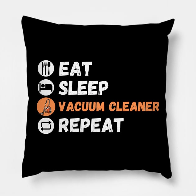 Eat Sleep Vacuum Cleaner Repeat Pillow by maxdax