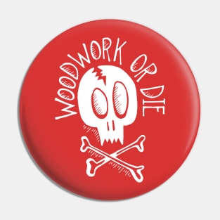 Woodwork or Die Pin