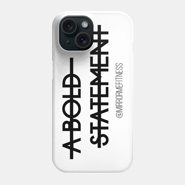 A BOLD STATEMENT Phone Case by MirrorMeFitness