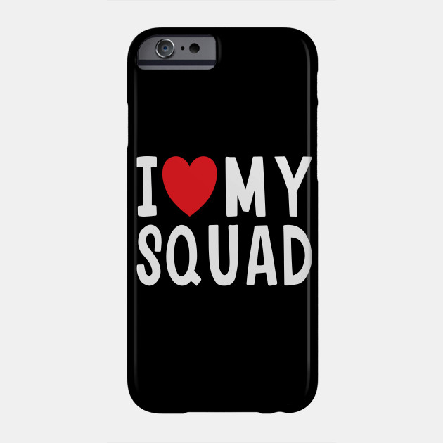 I Love My Squad Family Love Heart Gift Love Phone Case Teepublic