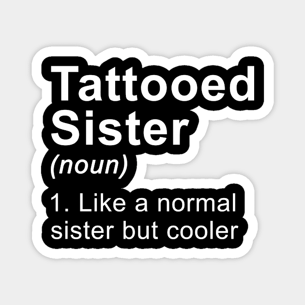 Tattooed Sister Like A Normal Girl But Cooler Magnet by kateeleone97023