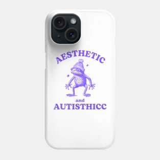 Aesthetic And Autisthicc, Funny Autism Shirt, Frog T Shirt, Dumb Y2k Shirt, Mental Health Cartoon Silly Meme Phone Case