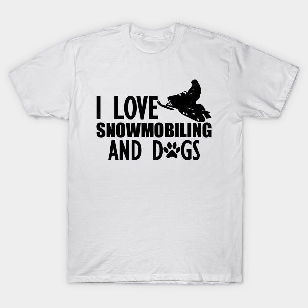 Discover Snowmobile - I love snowmobiling and dogs - Dog And Snowmobiling Gift - T-Shirt