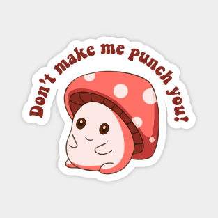 Don't Make me Punch You Digital Sticker, Dark Humor, Funny Mushroom Magnet