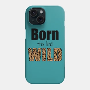 Born to be wild Phone Case