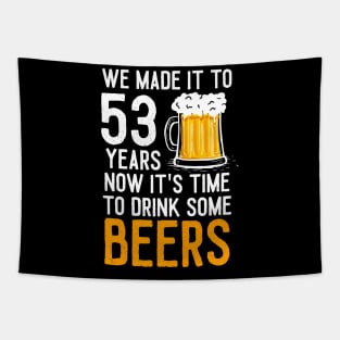 We Made it to 53 Years Now It's Time To Drink Some Beers Aniversary Wedding Tapestry