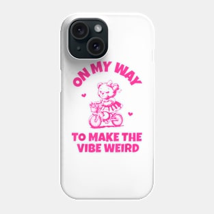 On My Way To Make The Vibe Weird Bear Bear Lover Phone Case