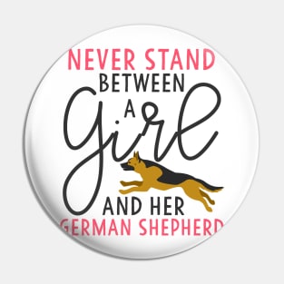 Never Stand Between A Girl and her German Shepherd Pin