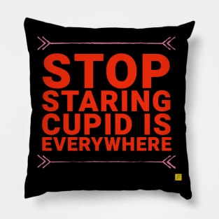 Stop staring Cupid is everywhere Pillow