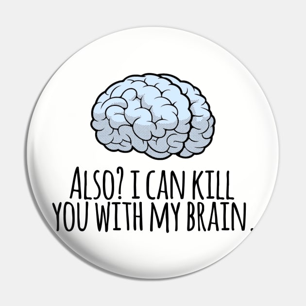 Also? I Can Kill You With My Brain Pin by heroics