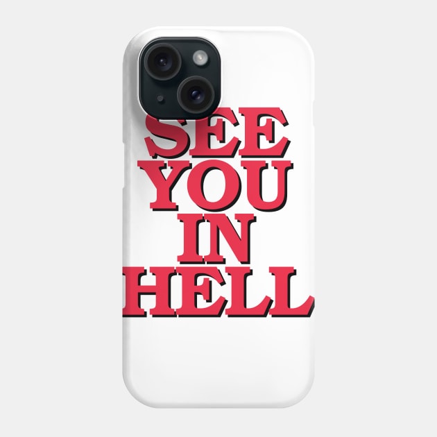 SEE YOU IN HELL! Phone Case by upursleeve