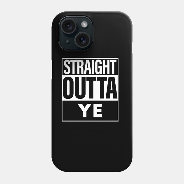 Ye Name Straight Outta Ye Phone Case by ThanhNga