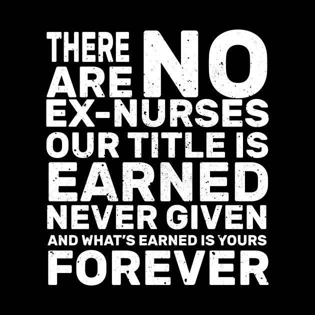 There are no ex-nurses our title is earner never given and what’s earned is yours forever rn by monami