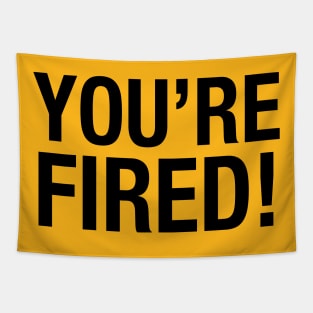 Your'e fired word used to sack people. Tapestry