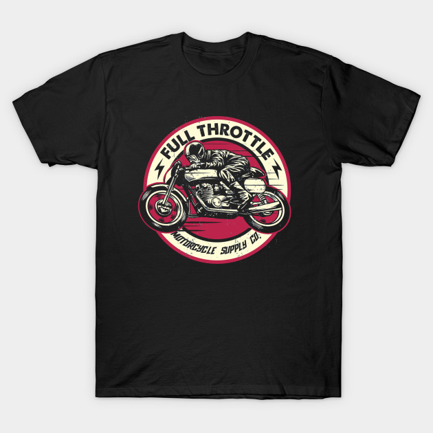 Motorcycle Full Throttle Motorcycle T Shirt Teepublic