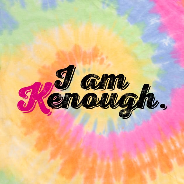 I Am Kenough - tie dye by Cybord Design