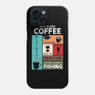 Drink Coffee Everytime im thinking of fishing Phone Case