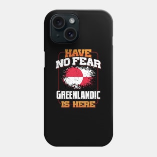 Greenlandic Flag  Have No Fear The Greenlandic Is Here - Gift for Greenlandic From Greenland Phone Case