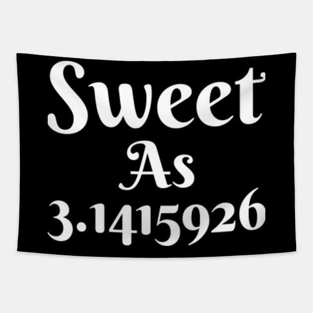 Sweet As 3 Pie Funny Pi Day Math Teacher Nerd Geek Funny Pi Day Gift Tapestry Teepublic Sweet As 3 Pie Funny Pi Day Math Teacher Nerd Geek Funny Pi Day Gift Tapestry Teepublic