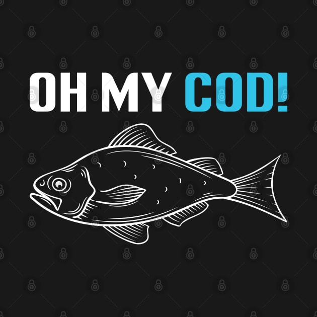 Oh My Cod - Funny Fishing by busines_night