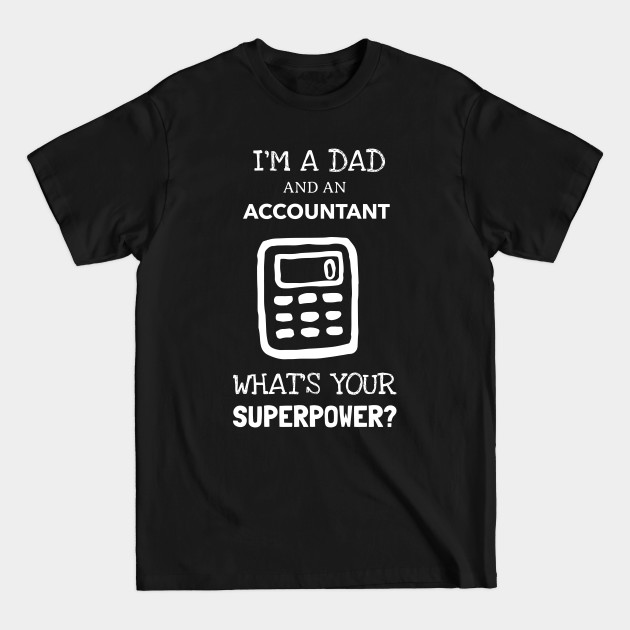 Discover I'm a Dad and an Accountant - Accountant Dad - T-Shirt