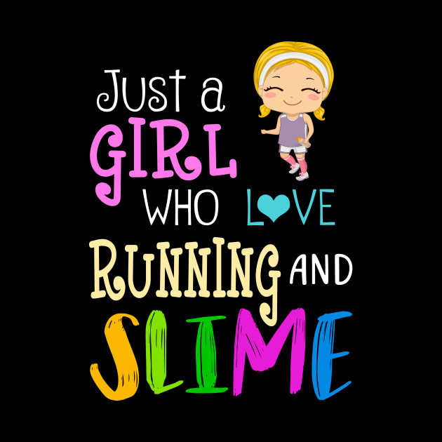 Just A Girl Who Loves Running And Slime by martinyualiso