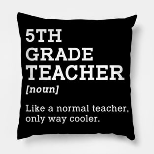 5Th Grade Teacher Like A Normal Teacher Only Way Cooler Pillow