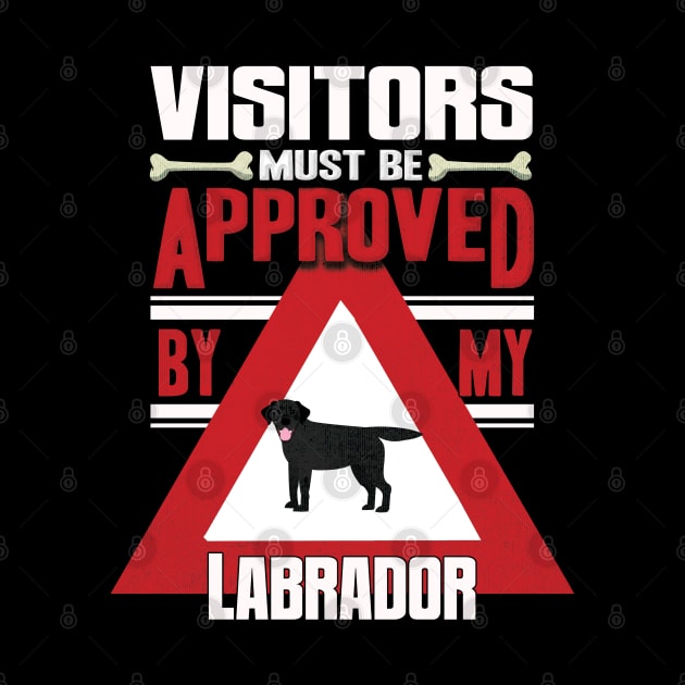 Visitors Must Be Approved By My Labrador - Gift For Black Labrador Owner Labrador Lover by HarrietsDogGifts