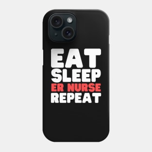 Eat Sleep ER Nurse Repeat Phone Case