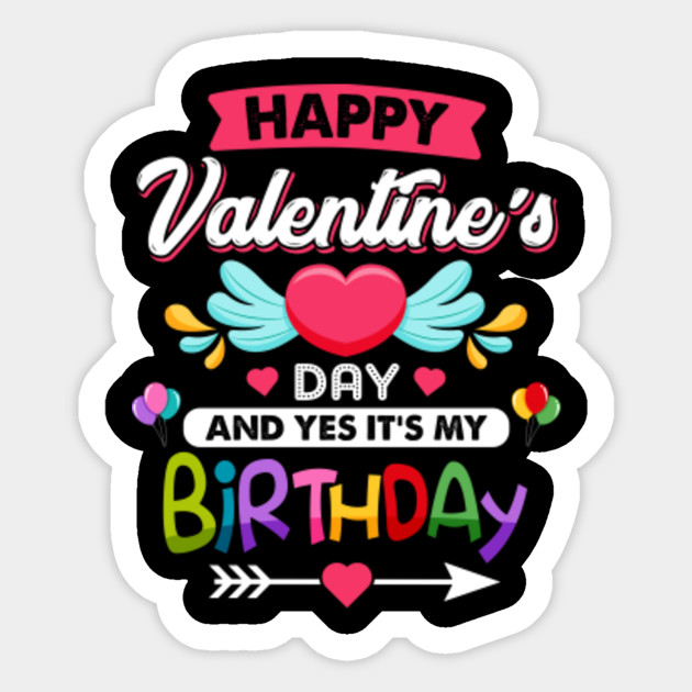 Happy Valentine S Day And Yes It S My Birthday Funny Gift