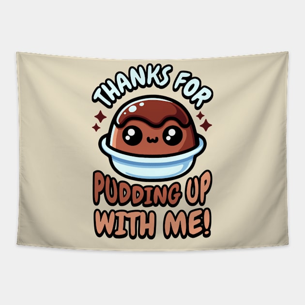 Thanks For Pudding Up With Me! Cute Pudding Pun Tapestry by Cute And Punny