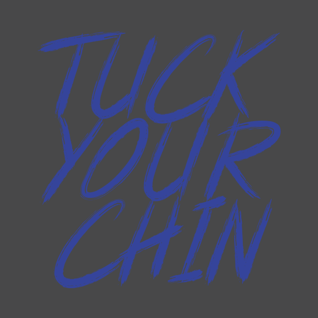 Tuck Your Chin (Blue) by Podbros Network