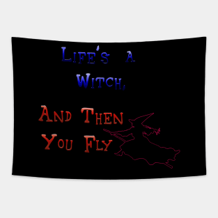 Life's A Witch  Then You Fly Tapestry