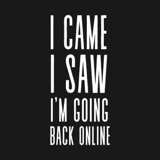 Going Back Online - Funny anti social, phone and social media addict T-Shirt