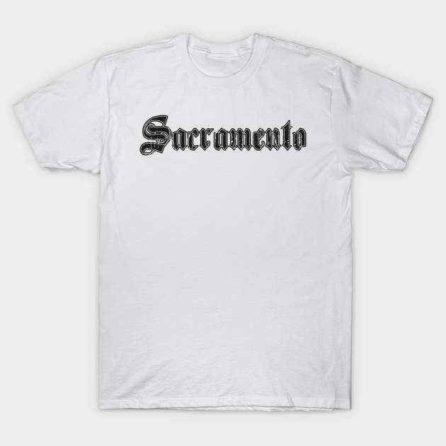 sacramento - Sacramento - T-Shirt | TeePublic