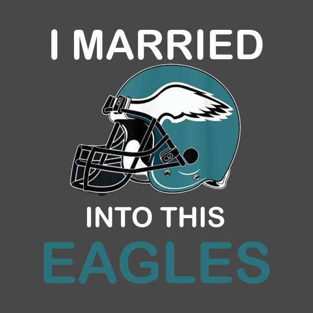 I Married Into This Eagles Funny Design Quote by MARBBELT