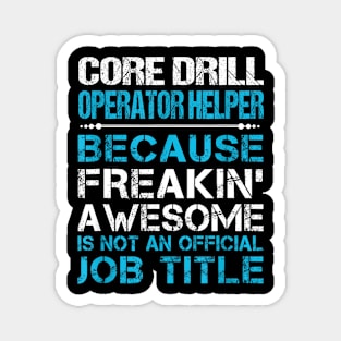 Core Drill Operator Helper Freaking Magnet