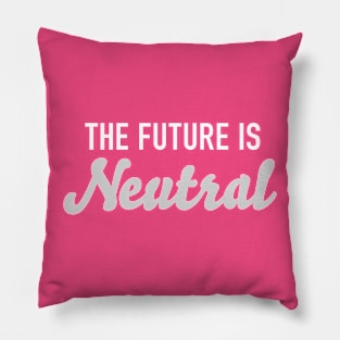 The Future is Neutral Pillow