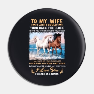 To My Wife I Wish I Could Turn Back The Clock I May Not Be Your First Date Your First Kiss Your First Love Horse Pin